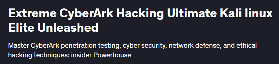 Udemy / Хасиб Насэр - Экстремальный взлом CyberArk Ultimate Kali linux Elite Выпущен на волю